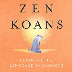 READ PDF 📬 Introduction to Zen Koans: Learning the Language of Dragons by  James Ish