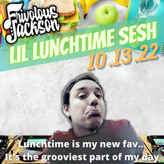 Lil Lunchtime Sesh 10-13-22