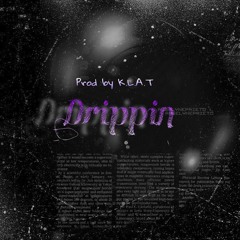 Drippin[prod by K-L-A-T]