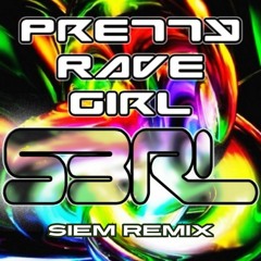 (FREE DL) S3RL - Pretty Rave Girl (SIEM Remix)
