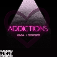 “ADDICTIONS” - DexWitDaPot X 905NUMBA4