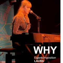 WHY - Eigenkomposition - LAURA (first live performance)