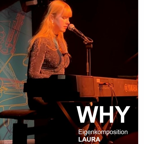 WHY - Eigenkomposition - LAURA (first live performance)