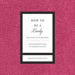 ACCESS KINDLE 🎯 How to Be a Lady Revised and Expanded: A Contemporary Guide to Commo