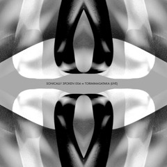 Sonically Spoken 004 ∞ TORIMIMASATAKA (Live)