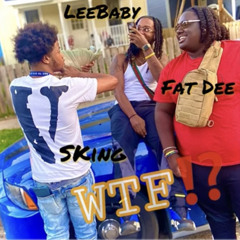 LEEBABY,Sking, FAT DEE - WTF!!!