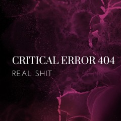 CRITICAL ERROR 404 - REAL SHIT (FREE DL)