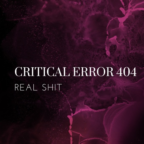 CRITICAL ERROR 404 - REAL SHIT (FREE DL)