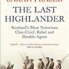 READ EPUB KINDLE PDF EBOOK The Last Highlander: Scotland’s Most Notorious Clan Chief,