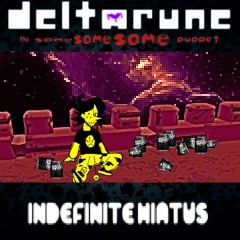 Indefinite Hiatus - [Deltarune; The Same Same Same Puppet]