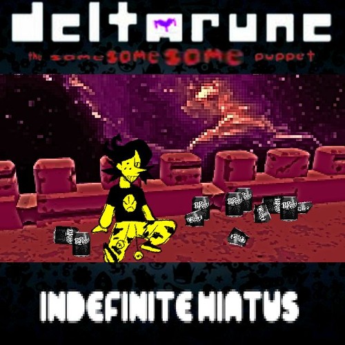 Indefinite Hiatus - [Deltarune; The Same Same Same Puppet]
