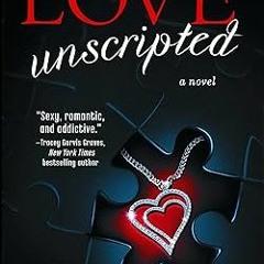 Read Books Online Love Unscripted: The Love Series, Book 1 (Love (Atria)) By  Tina Reber (Autho