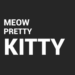 Meow Pretty Kitty