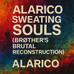 Alarico – Sweating Souls (Brøther’s Brutal Reconstruction)