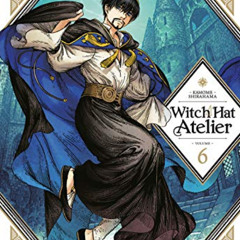 READ EPUB 💕 Witch Hat Atelier 6 by  Kamome Shirahama [PDF EBOOK EPUB KINDLE]