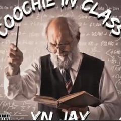 YN Jay - Coochie In Class