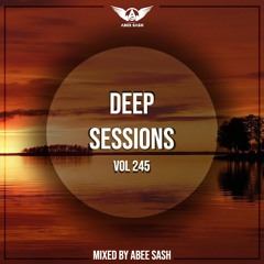 Deep Sessions - Vol 245 ★ Mixed By Abee Sash