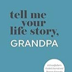 FREE B.o.o.k (Medal Winner) Tell Me Your Life Story,  Grandpa: A Grandfatherâ€™s Guided Journal and