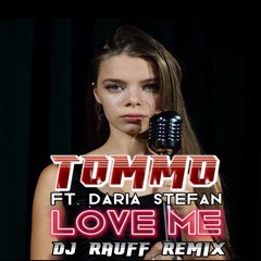TOMMO feat DARIA STEFAN   LOVE ME Dj Rauff Remix