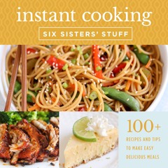 READ⚡[PDF]✔ Instant Cooking With Six Sisters' Stuff: A Fast, Easy, and Delicious