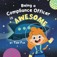 GET KINDLE 📪 Being a Compliance Officer is AWESOME by  Tom Fox &  Dinosaur House [EB