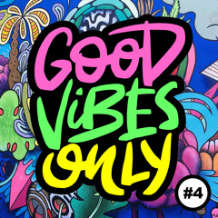 Good Vibes Only - Podcast Mix # 4