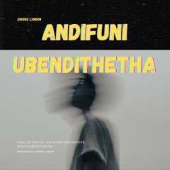 Andifuni Ubendithetha