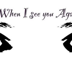 When i see you again .