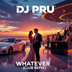 DJ Pru - Whatever (Club Refix)
