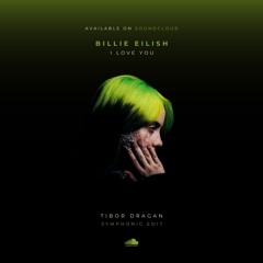 Billie Eilish - I Love You ( Tibor Dragan symphonic edit)