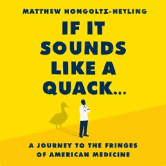 If It Sounds Like a Quack... by Matthew Hongoltz-Hetling Read by Jamie Renell - Audiobook Excerpt