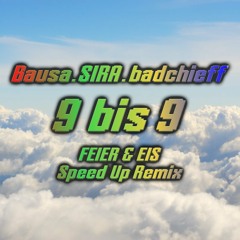 SIRA, badchieff, Bausa - 9 bis 9 (FEIER & EIS Speed Up Remix) [Supported by Radio Energy Austria]