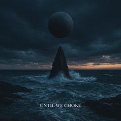 until we choke