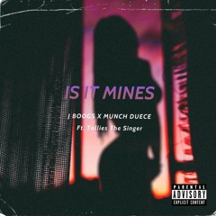 Is It Mines- Jboogs X Munch Duece ft. Talliesthesinger (Prod by. Sean Santana)