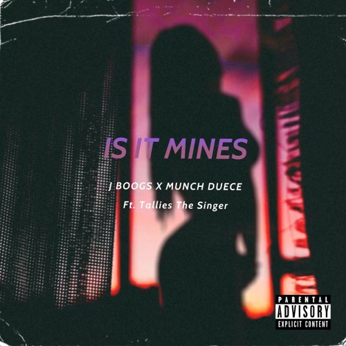 Is It Mines- Jboogs X Munch Duece ft. Talliesthesinger (Prod by. Sean Santana)