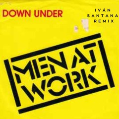 Men At Work - Down Under  (IVÁN SANTANA Remix)