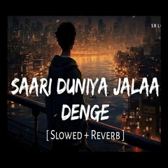 SLOWED REVERB -Saari Duniya Jala Denge-( Animal movie) SRM Lofi 🎧.