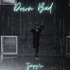 Down Bad