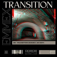 UR - Transition (Emmex UK Edit) FREE DOWNLOAD