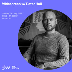 Widescreen w/ Peter Hall 10TH JUL 2022