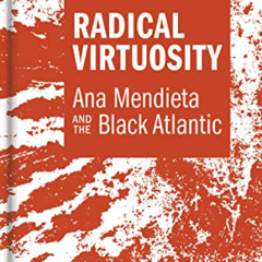[GET] PDF 🗂️ Radical Virtuosity: Ana Mendieta and the Black Atlantic (The MIT Press)