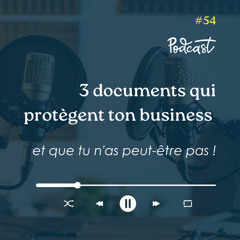 3 Minutes Pour Entreprendre #54 - 3 documents qui protègent ton business