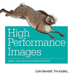 [View] KINDLE 💘 High Performance Images: Shrink, Load, and Deliver Images for Speed