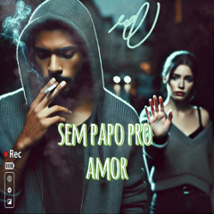 Sem papo pro amor