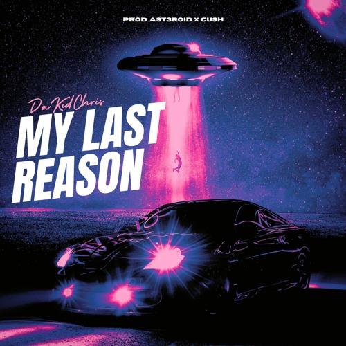 My Last Reason (prod. Ast3roid X Cush)