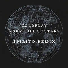 Coldplay - A Sky Full Of Stars (SPIRITO Remix)