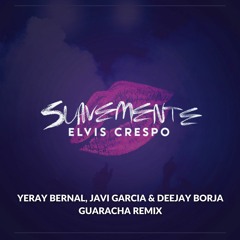 Elvis Crespo - Suavemente Remix (Deejay Borja, Yeray Bernal & Javi Garcia Remix)