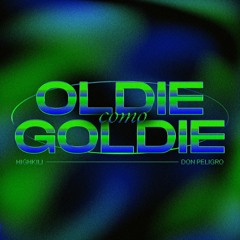 Oldie Como Goldie - Highkili (Don Peligro Remix)