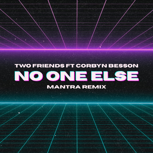 Two Friends ft. Corbyn Besson - No One Else (Mantra Remix)