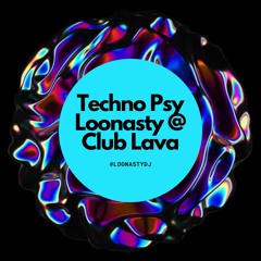 LooNasty @ Club Lava | Techno Psy